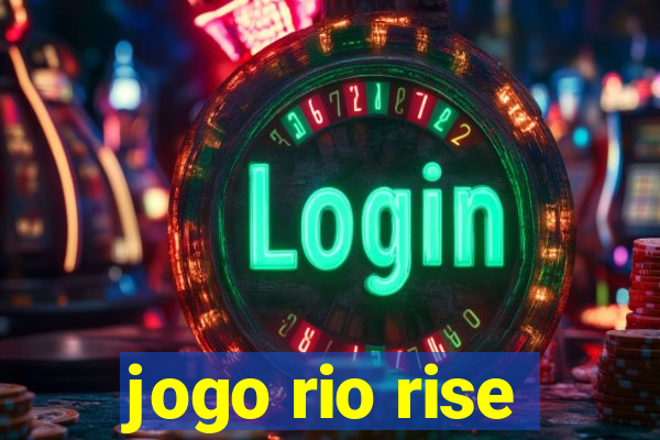 jogo rio rise